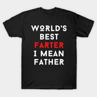 WORLD'S BEST FARTER I MEAN FATHER - FUNNY JOKE T-Shirt